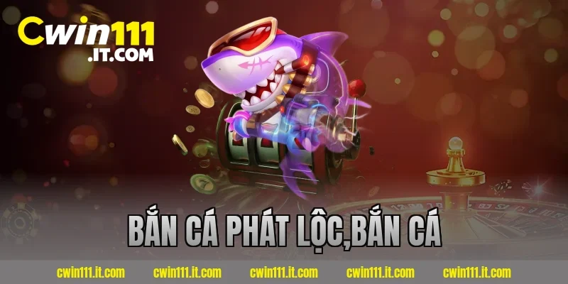 bắn cá phát lộc,bắn cá