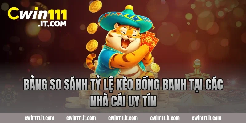 Bảng so sánh tỷ lệ kèo đồng banh tại các nhà cái uy tín