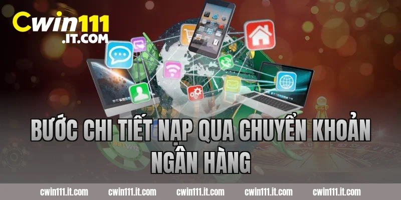 Bước chi tiết nạp qua chuyển khoản ngân hàng