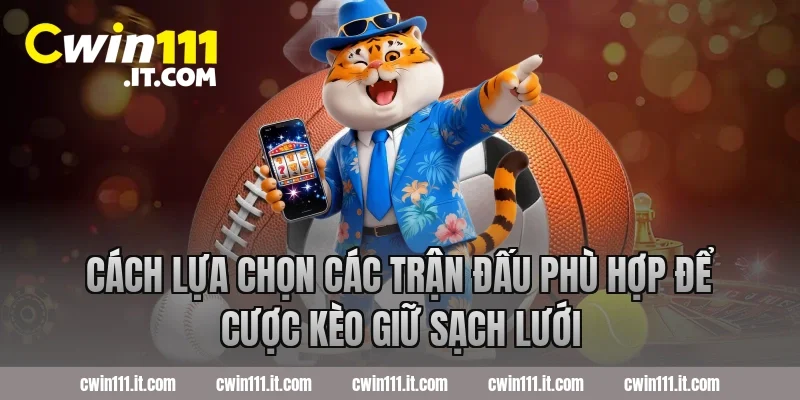 Cách lựa chọn các trận đấu phù hợp để cược kèo giữ sạch lưới
