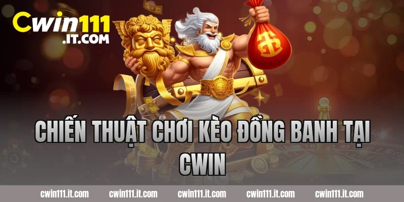 Chiến thuật chơi kèo đồng banh tại Cwin