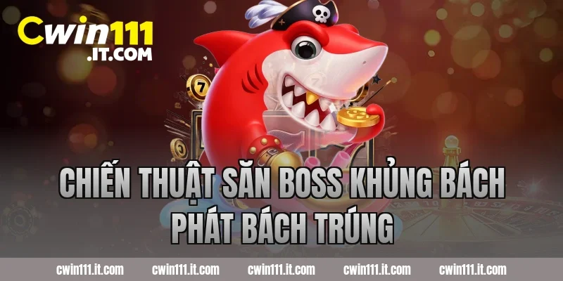 Chiến Thuật Săn Boss Khủng Bách Phát Bách Trúng