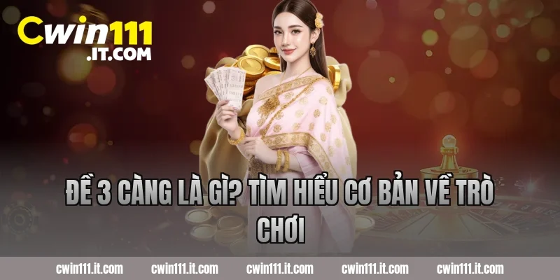 Đề 3 càng là gì? Tìm hiểu cơ bản về trò chơi