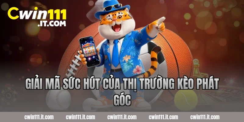 Giải mã sức hút của thị trường kèo phát góc