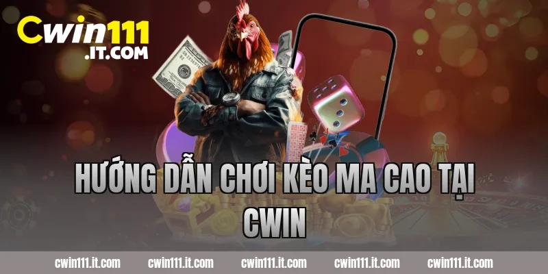 Hướng dẫn chơi kèo Ma Cao tại Cwin