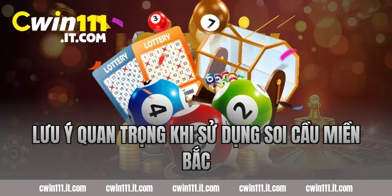 Lưu ý quan trọng khi sử dụng soi cầu miền Bắc