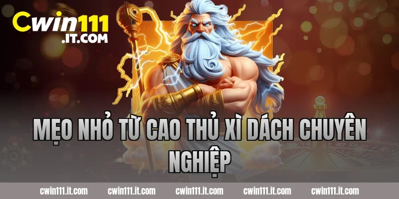 Mẹo nhỏ từ cao thủ xì dách chuyên nghiệp