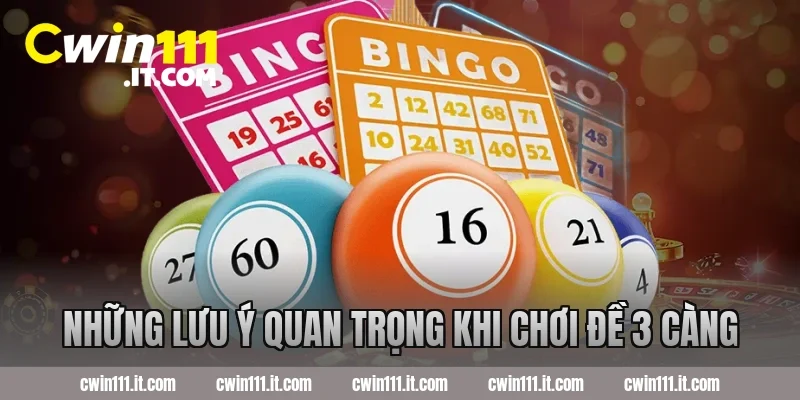 Những lưu ý quan trọng khi chơi đề 3 càng