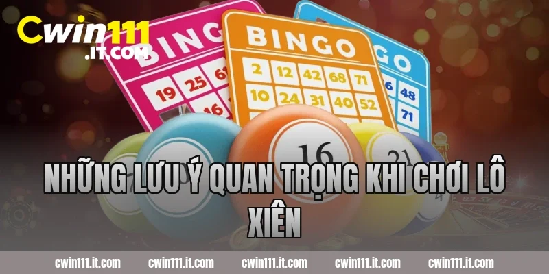 Những lưu ý quan trọng khi chơi lô xiên