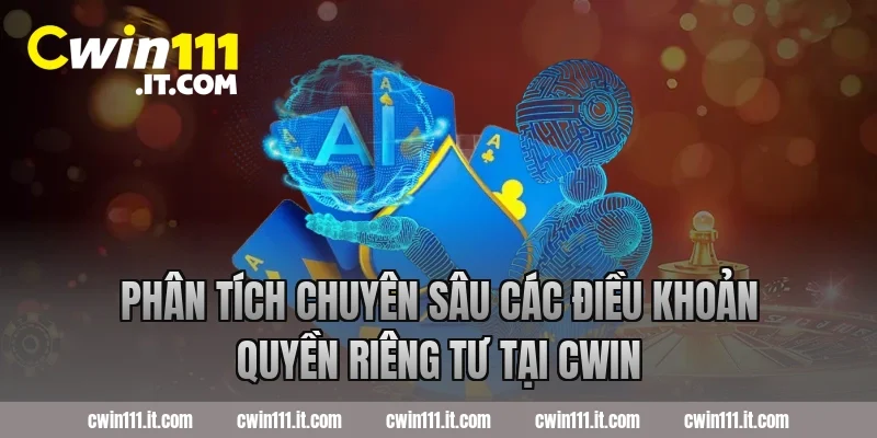 Phân Tích Chuyên Sâu Các Điều Khoản Quyền Riêng Tư tại Cwin