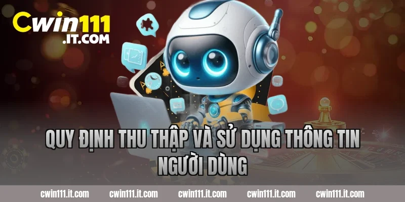 Quy định thu thập và sử dụng thông tin người dùng