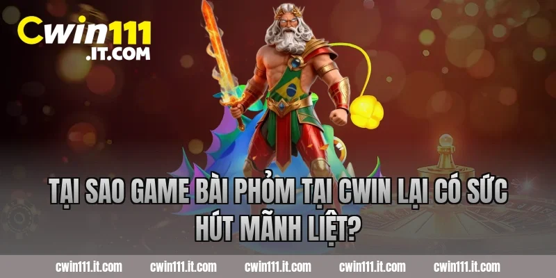 Tại sao game bài phỏm tại Cwin lại có sức hút mãnh liệt?