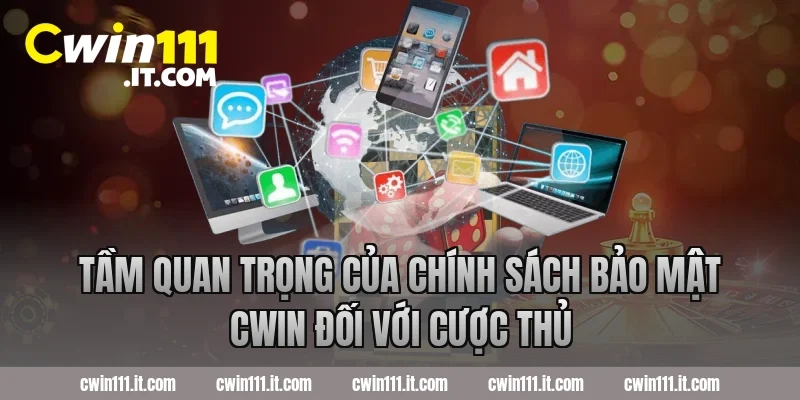 Tầm quan trọng của chính sách bảo mật Cwin đối với cược thủ