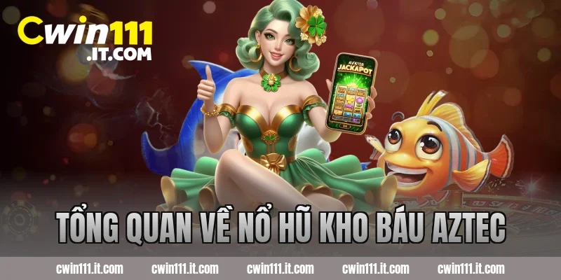 Tổng quan về nổ hũ kho báu Aztec