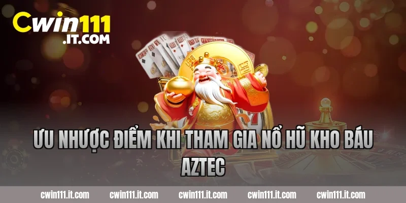 Ưu nhược điểm khi tham gia nổ hũ kho báu Aztec