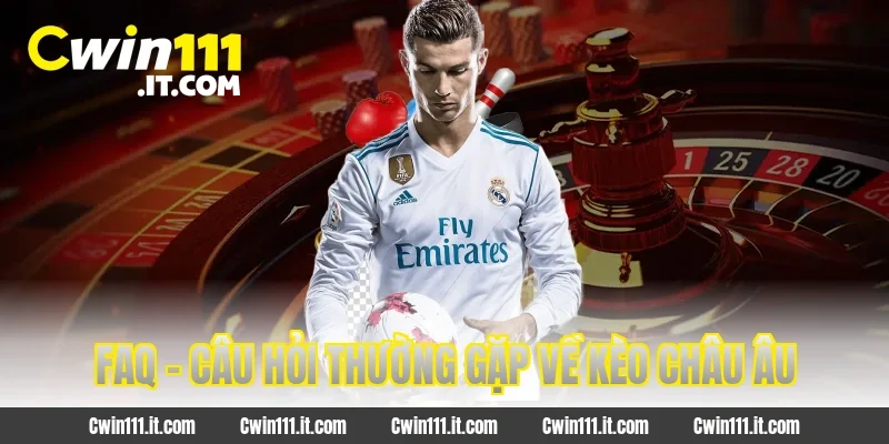 FAQ – Câu hỏi thường gặp về kèo Châu Âu