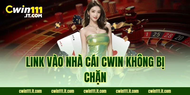 Link vào nhà cái Cwin không bị chặn